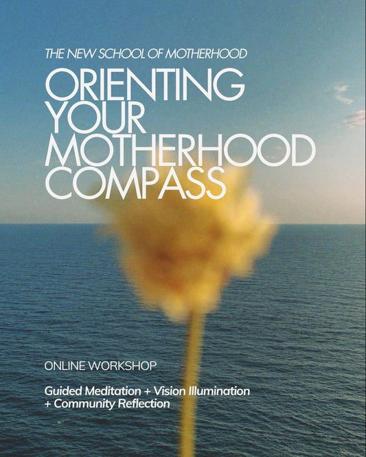 Online Workshop: Orienting Your Motherhood Compass - The New School Of Motherhood